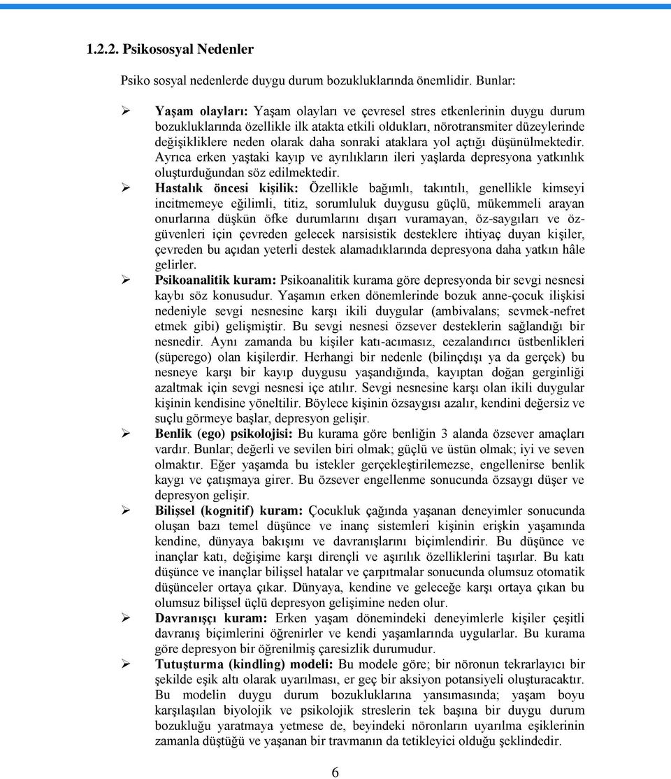 sonraki ataklara yol açtığı düşünülmektedir. Ayrıca erken yaştaki kayıp ve ayrılıkların ileri yaşlarda depresyona yatkınlık oluşturduğundan söz edilmektedir.