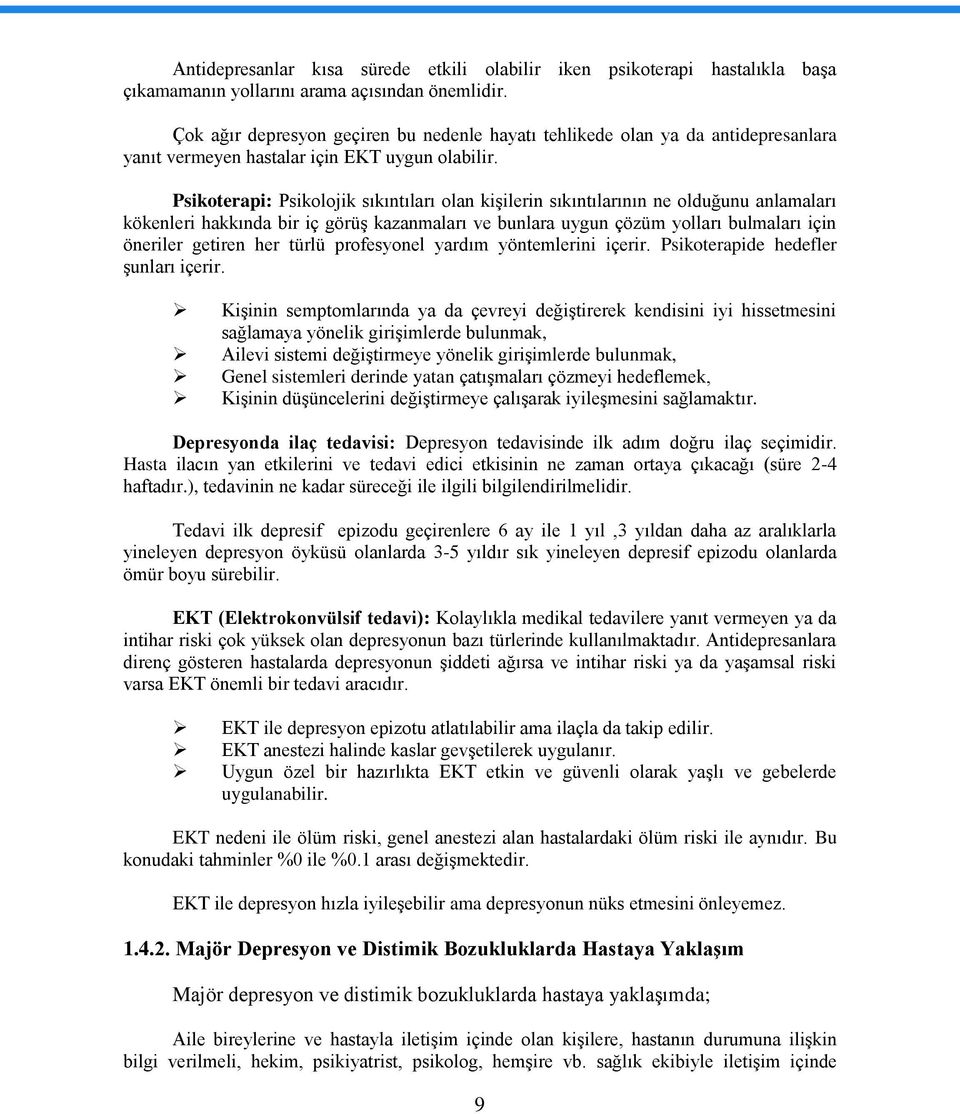 Psikoterapi: Psikolojik sıkıntıları olan kişilerin sıkıntılarının ne olduğunu anlamaları kökenleri hakkında bir iç görüş kazanmaları ve bunlara uygun çözüm yolları bulmaları için öneriler getiren her