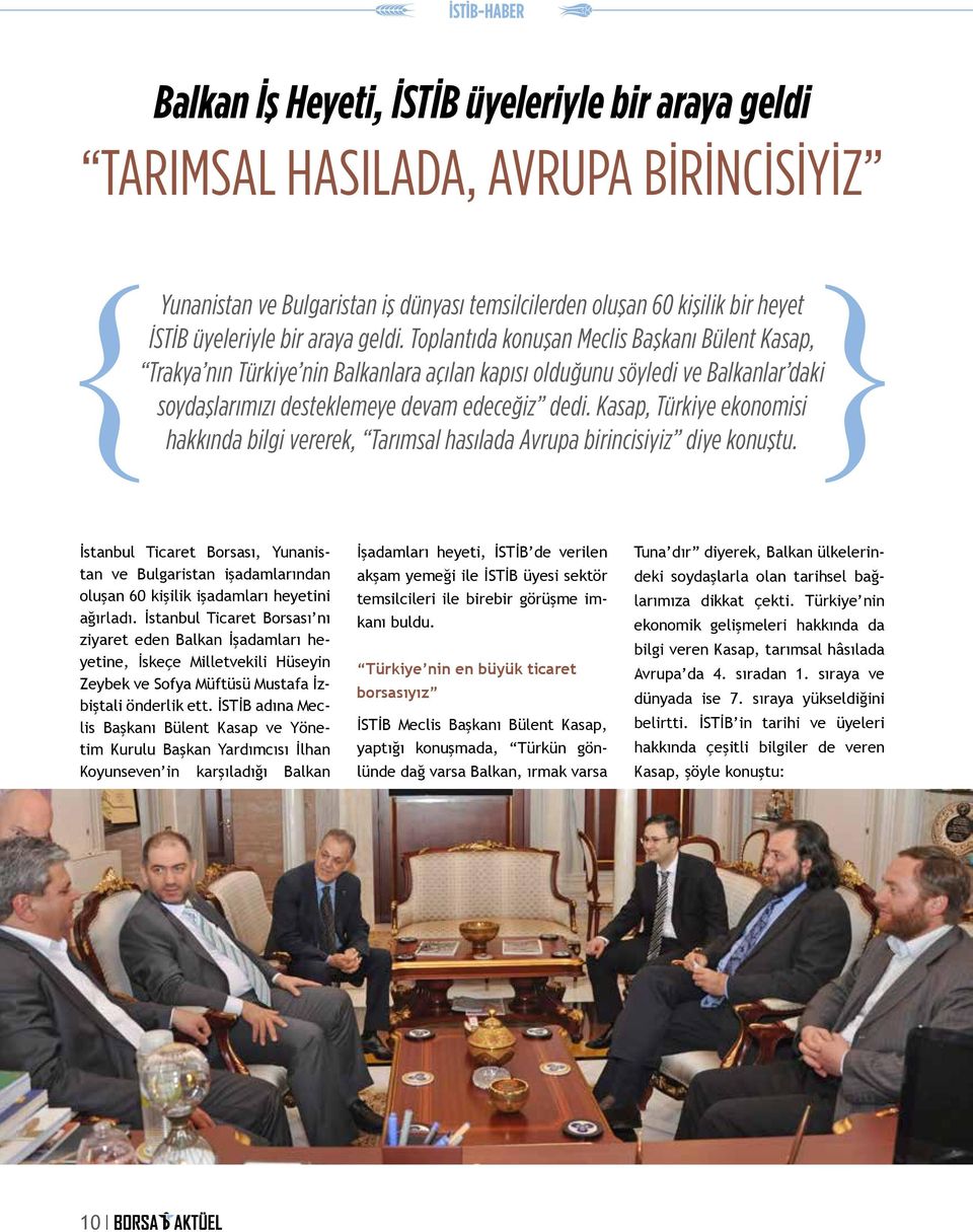 Kasap, Türkiye ekonomisi hakkında bilgi vererek, Tarımsal hasılada Avrupa birincisiyiz diye konuştu.