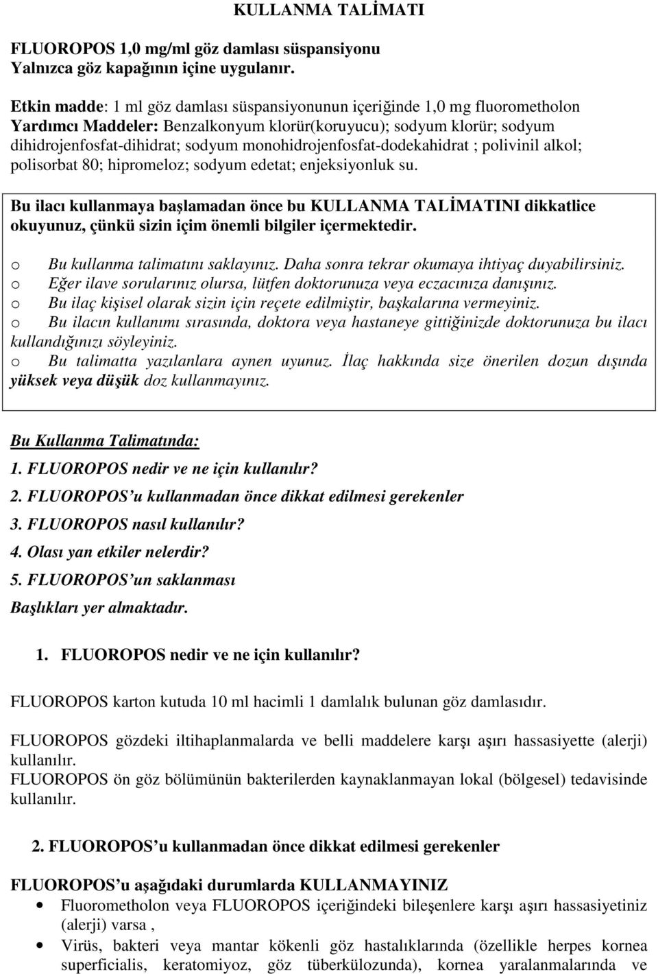 monohidrojenfosfat-dodekahidrat ; polivinil alkol; polisorbat 80; hipromeloz; sodyum edetat; enjeksiyonluk su.