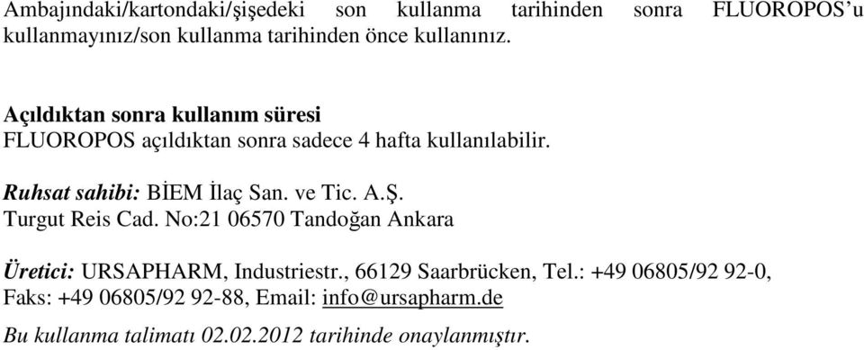 Ruhsat sahibi: BİEM İlaç San. ve Tic. A.Ş. Turgut Reis Cad. No:21 06570 Tandoğan Ankara Üretici: URSAPHARM, Industriestr.