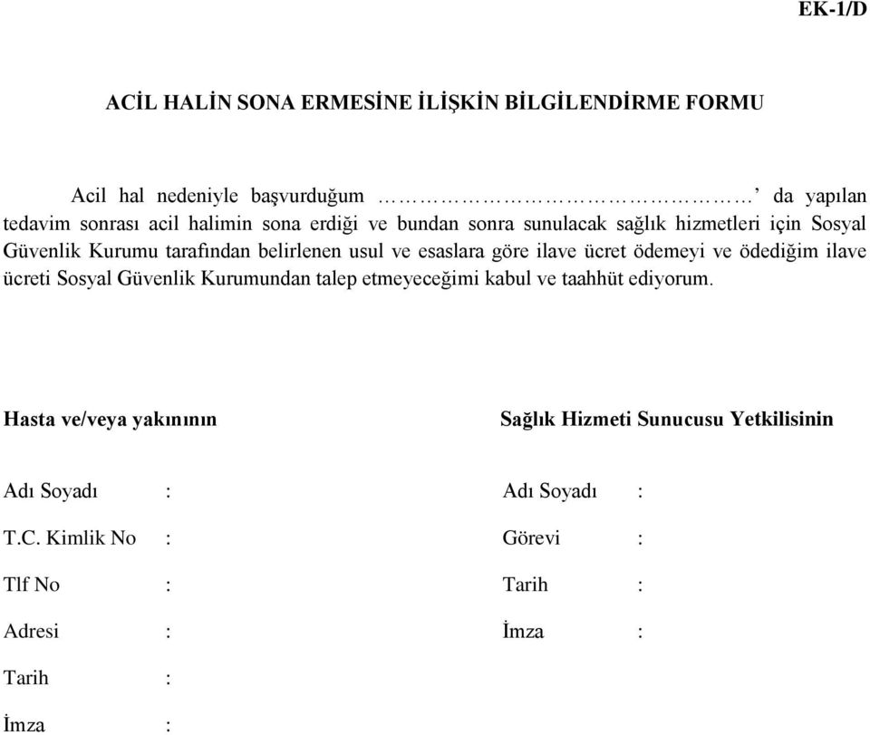 ücret ödemeyi ve ödediğim ilave ücreti Sosyal Güvenlik Kurumundan talep etmeyeceğimi kabul ve taahhüt ediyorum.