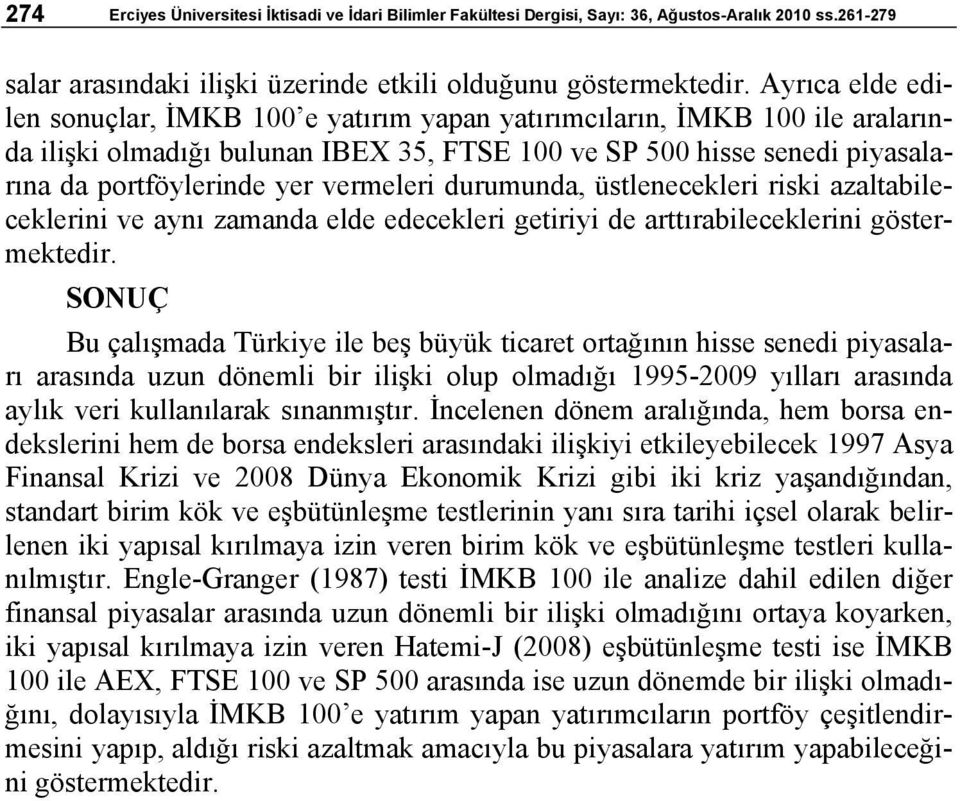 vermeleri durumunda, üstlenecekleri riski azaltabileceklerini ve aynı zamanda elde edecekleri getiriyi de arttırabileceklerini göstermektedir.