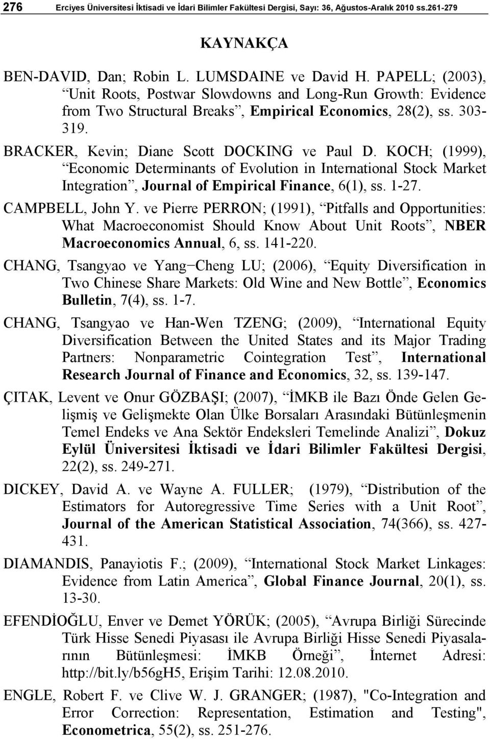 KOCH; (1999), Economic Determinants of Evolution in International Stock Market Integration, Journal of Empirical Finance, 6(1), ss. 1-27. CAMPBELL, John Y.