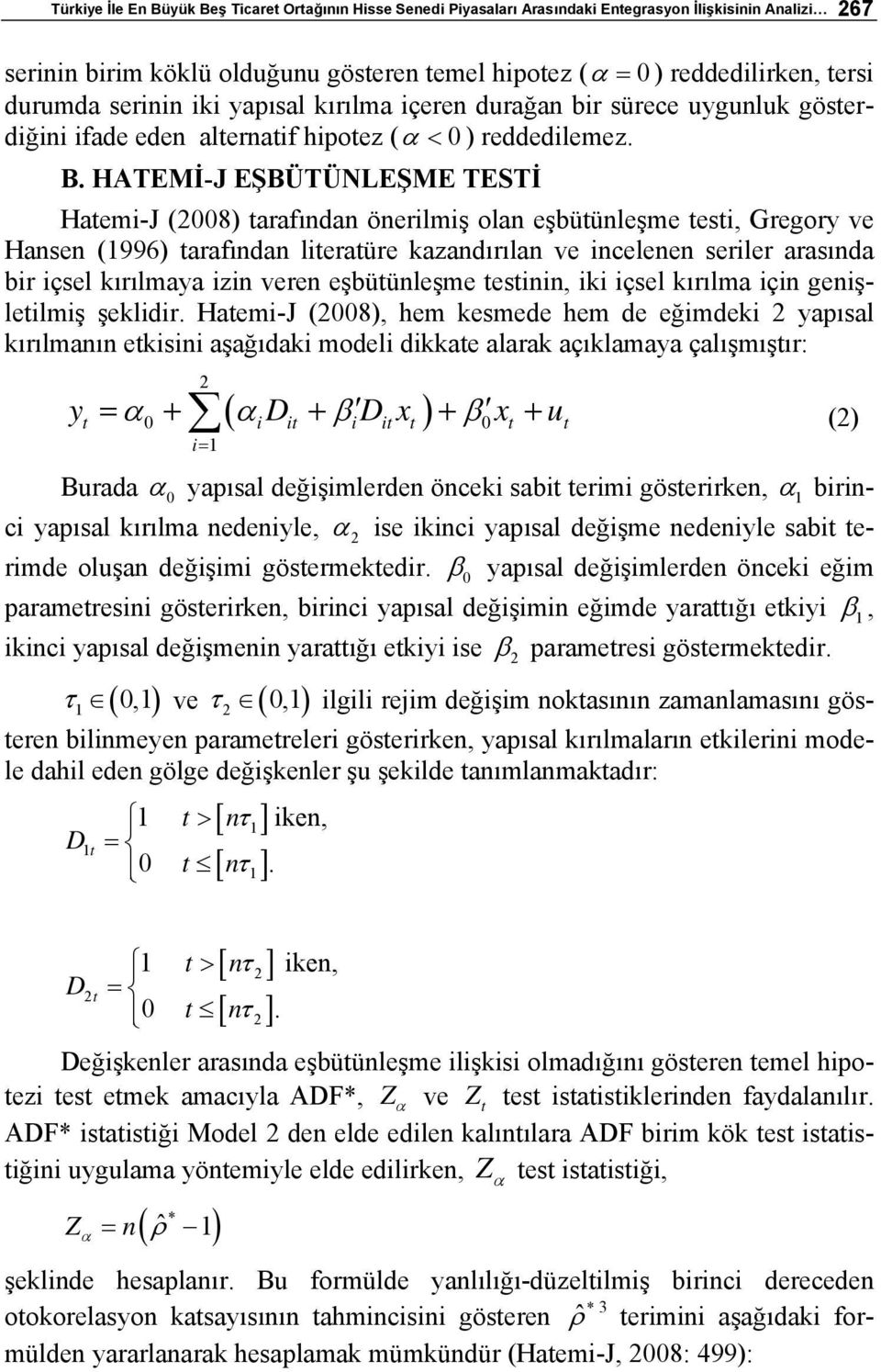 HATEMİ-J EŞBÜTÜNLEŞME TESTİ Hatemi-J (2008) tarafından önerilmiş olan eşbütünleşme testi, Gregory ve Hansen (1996) tarafından literatüre kazandırılan ve incelenen seriler arasında bir içsel kırılmaya