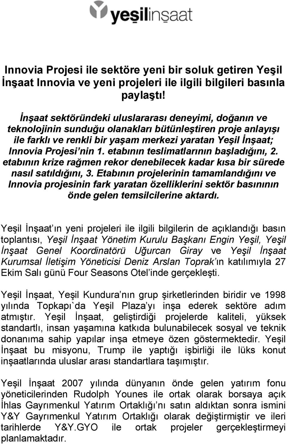 etabının teslimatlarının başladığını, 2. etabının krize rağmen rekor denebilecek kadar kısa bir sürede nasıl satıldığını, 3.