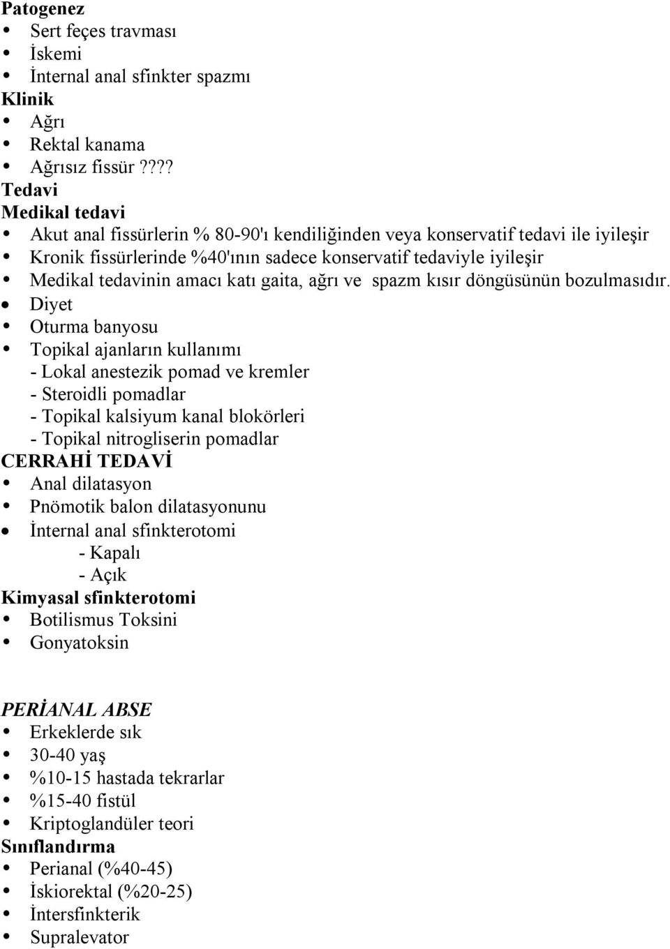 amacı katı gaita, ağrı ve spazm kısır döngüsünün bozulmasıdır.