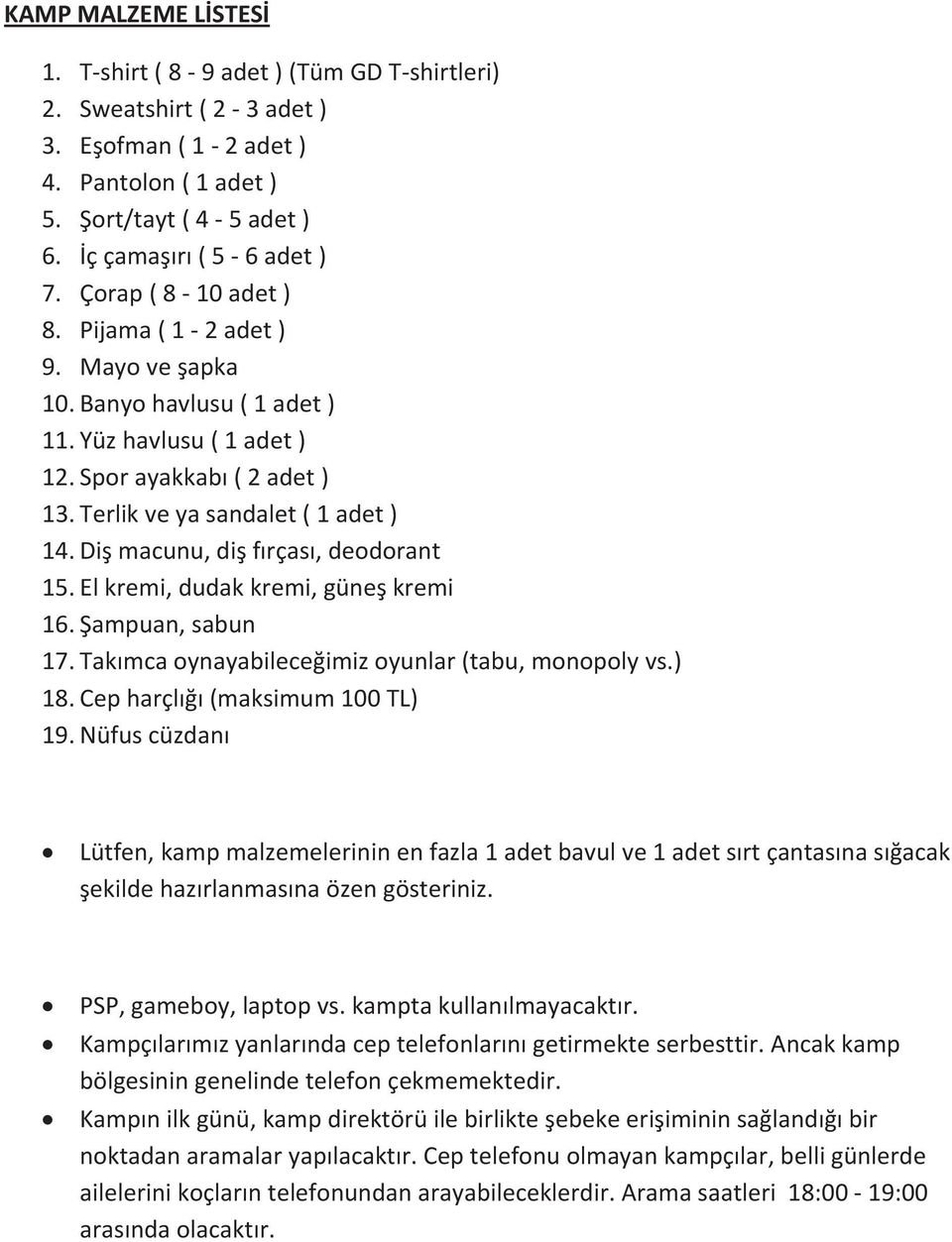 Takmcaoynayabileceimizoyunlar(tabu,monopolyvs.) 18. Cepharçl(maksimum100TL) 19. Nüfuscüzdan Lütfen,kampmalzemelerininenfazla1adetbavulve1adetsrtçantasnasacak ekildehazrlanmasnaözengösteriniz.