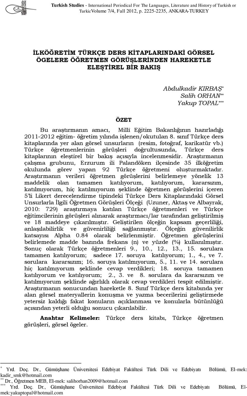 araştırmanın amacı, Millî Eğitim Bakanlığının hazırladığı 2011-2012 eğitim- öğretim yılında işlenen/okutulan 8.