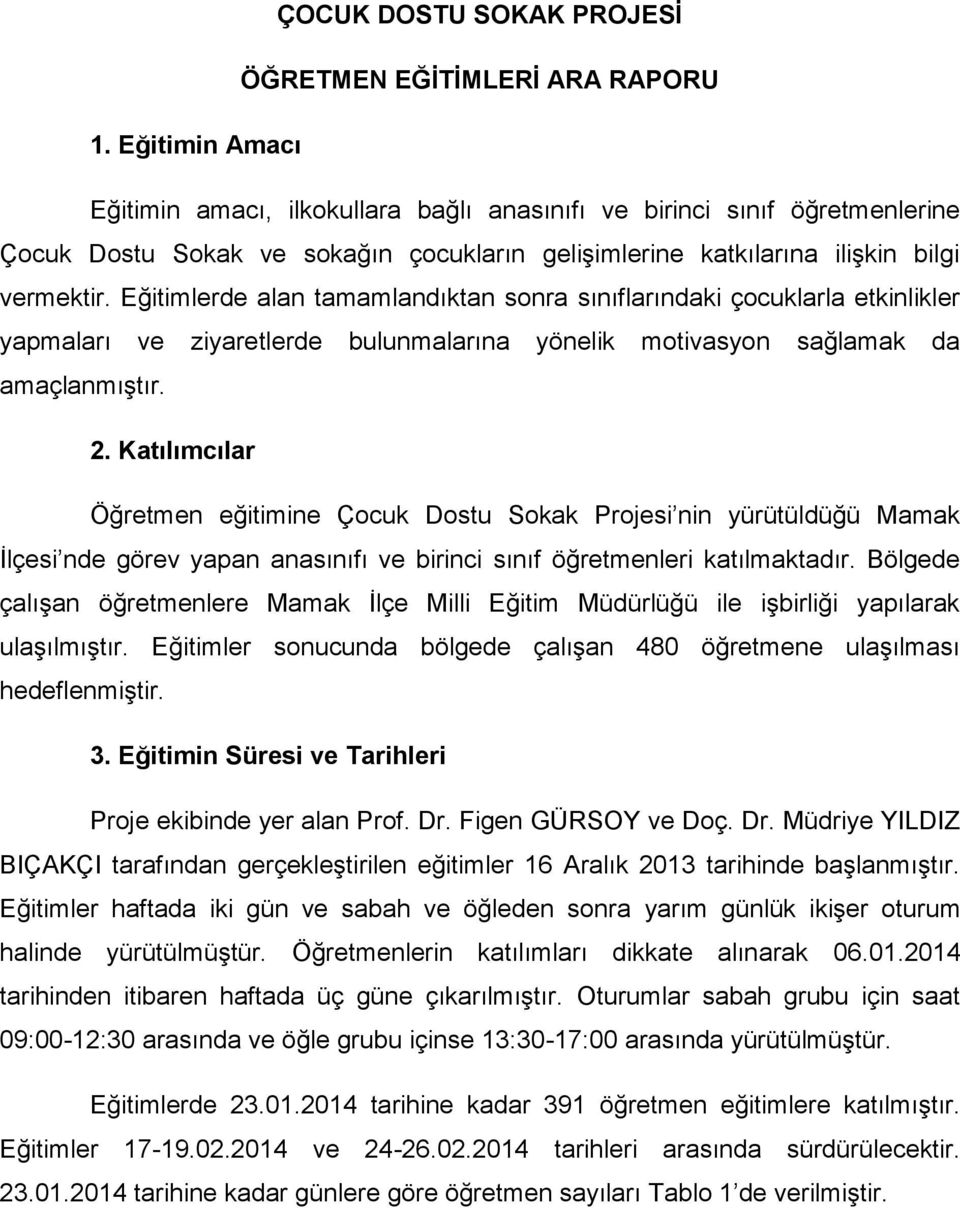 Eğitimlerde alan tamamlandktan sonra snflarndaki çocuklarla etkinlikler yapmalar ve ziyaretlerde bulunmalarna yönelik motivasyon sağlamak da amaçlanmştr. 2.