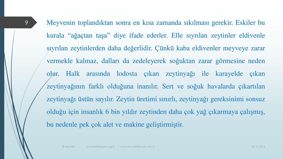 Çünkü kaba eldivenler meyveye zarar vermekle kalmaz, dalları da zedeleyerek soğuktan zarar görmesine neden olur.