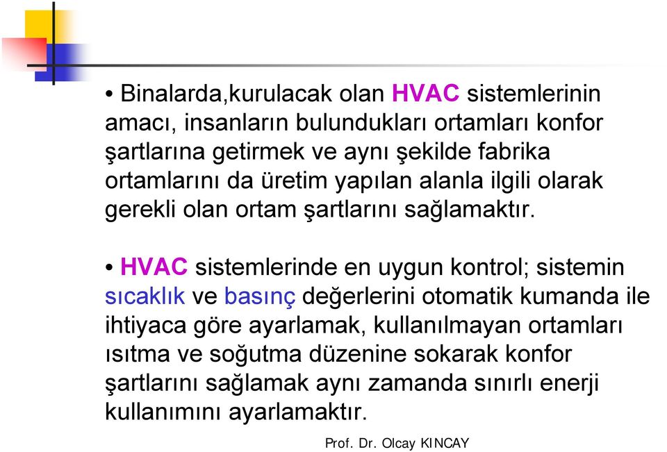 HVAC sistemlerinde en uygun kontrol; sistemin sıcaklık ve basınç değerlerini otomatik kumanda ile ihtiyaca göre ayarlamak,