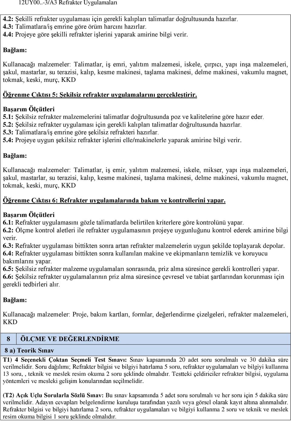 vakumlu magnet, tokmak, keski, murç, KKD Öğrenme Çıktısı 5: Şekilsiz refrakter uygulamalarını gerçekleştirir. Başarım Ölçütleri 5.