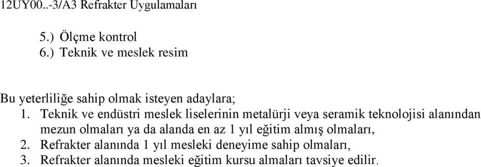 Teknik ve endüstri meslek liselerinin metalürji veya seramik teknolojisi alanından mezun olmaları ya