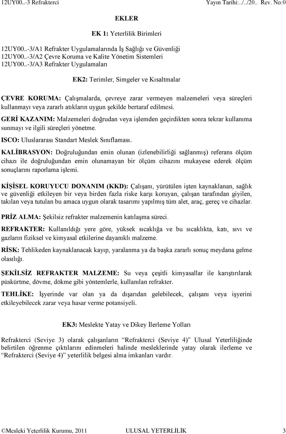 .-3/A3 Refrakter Uygulamaları EK2: Terimler, Simgeler ve Kısaltmalar ÇEVRE KORUMA: Çalışmalarda, çevreye zarar vermeyen malzemeleri veya süreçleri kullanmayı veya zararlı atıkların uygun şekilde