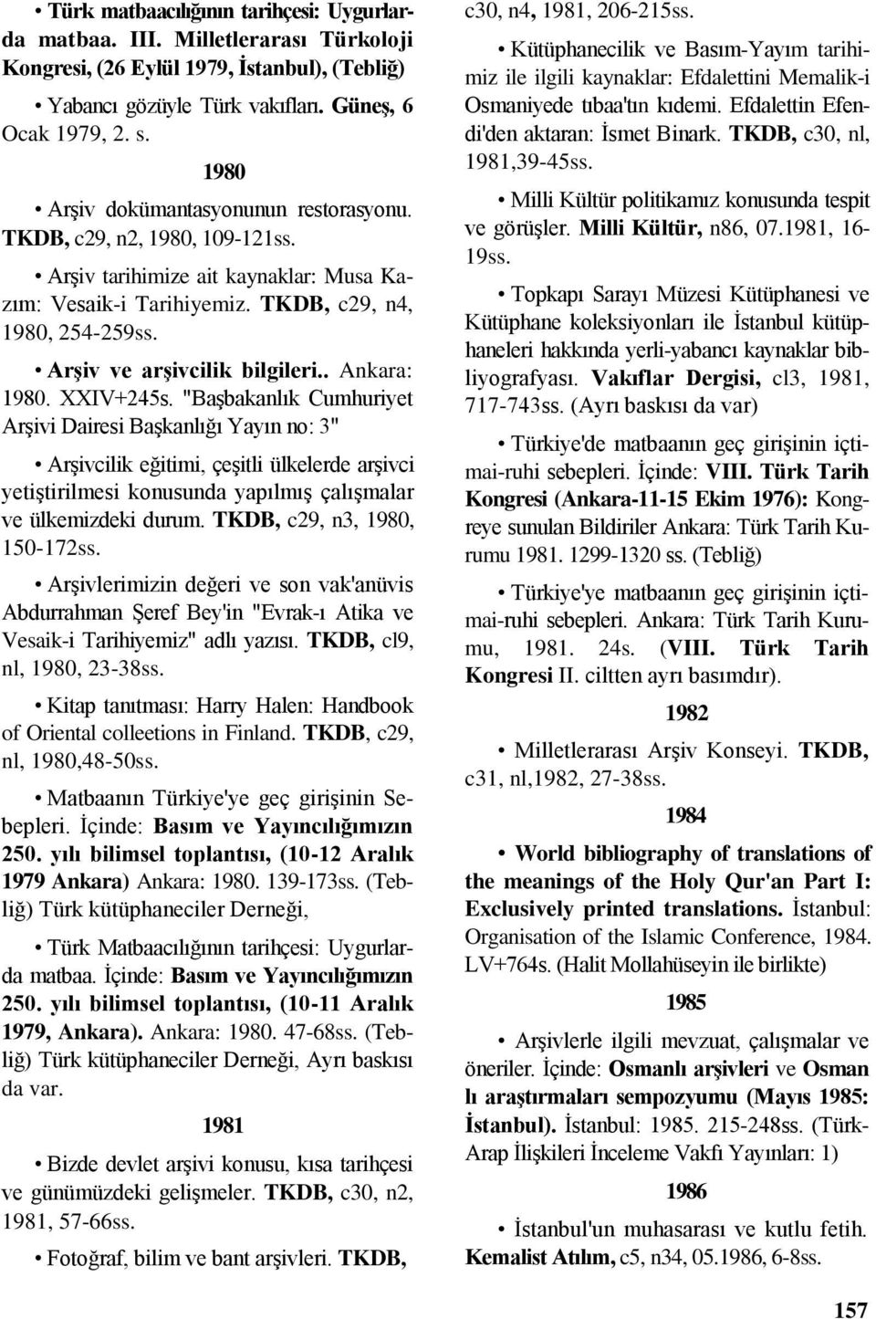 Arşiv ve arşivcilik bilgileri.. Ankara: 1980. XXIV+245s.