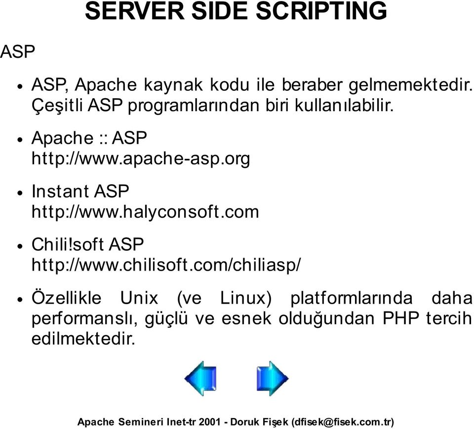 org Instant ASP http://www.halyconsoft.com Chili!soft ASP http://www.chilisoft.