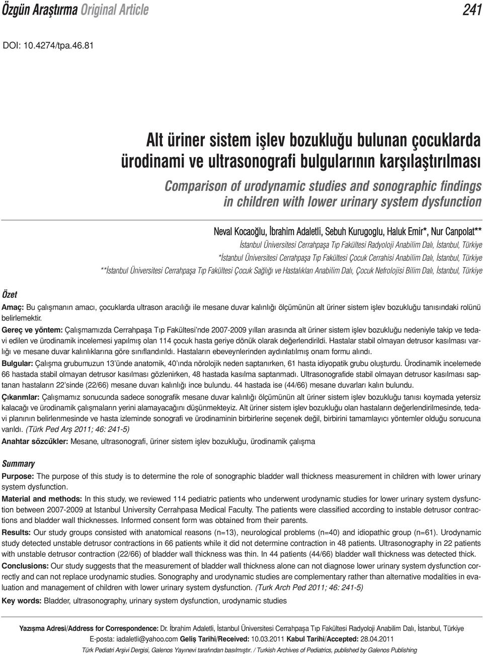 urinary system dysfunction Neval Kocaoğlu, İbrahim Adaletli, Sebuh Kurugoglu, Haluk Emir*, Nur Canpolat** İstanbul Üniversitesi Cerrahpaşa Tıp Fakültesi Radyoloji Anabilim Dalı, İstanbul, Türkiye