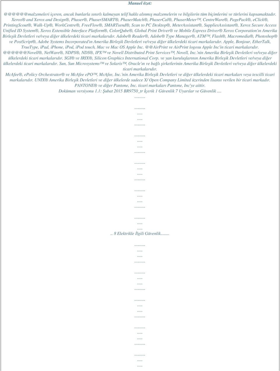 MeterAssistant, SuppliesAssistant, Xerox Secure Access Unified ID System, Xerox Extensible Interface Platform, ColorQube, Global Print Driver ve Mobile Express Driver Xerox Corporation'ın Amerika