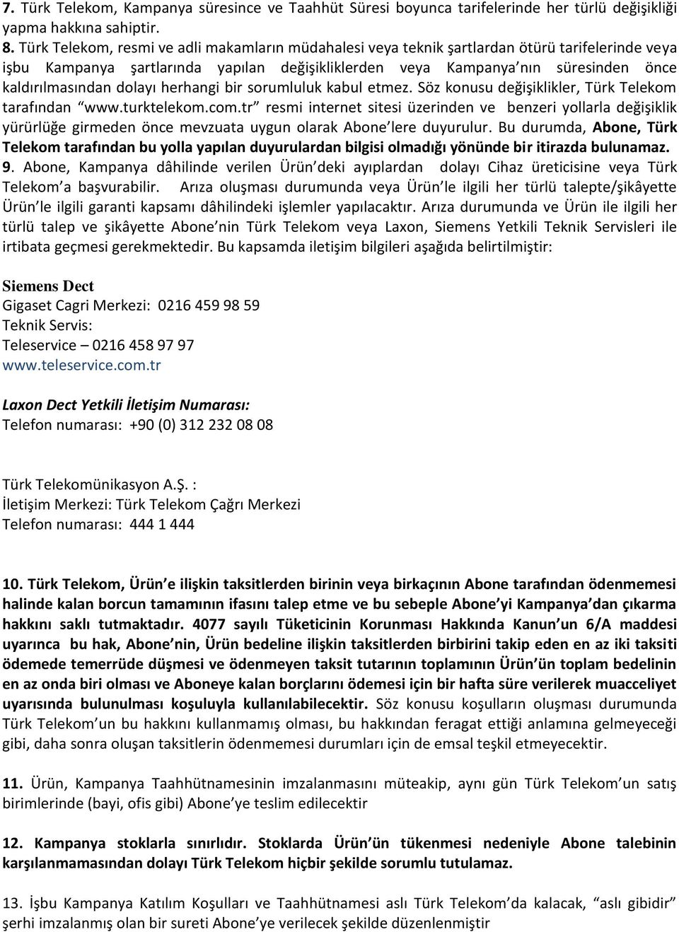 dolayı herhangi bir sorumluluk kabul etmez. Söz konusu değişiklikler, Türk Telekom tarafından www.turktelekom.com.
