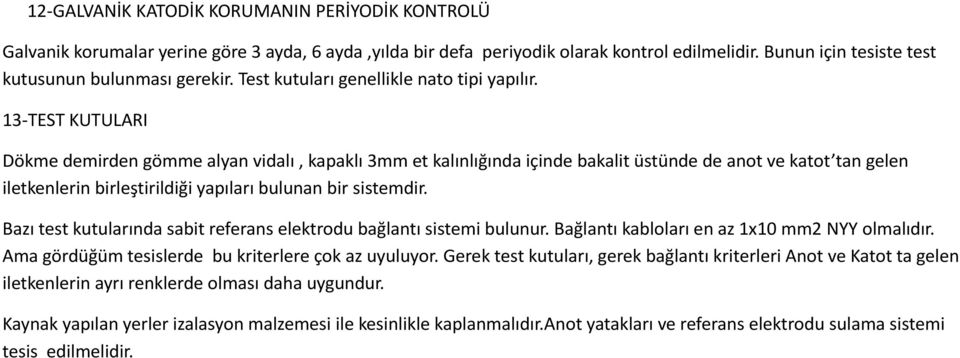 13-TEST KUTULARI Dökme demirden gömme alyan vidalı, kapaklı 3mm et kalınlığında içinde bakalit üstünde de anot ve katot tan gelen iletkenlerin birleştirildiği yapıları bulunan bir sistemdir.