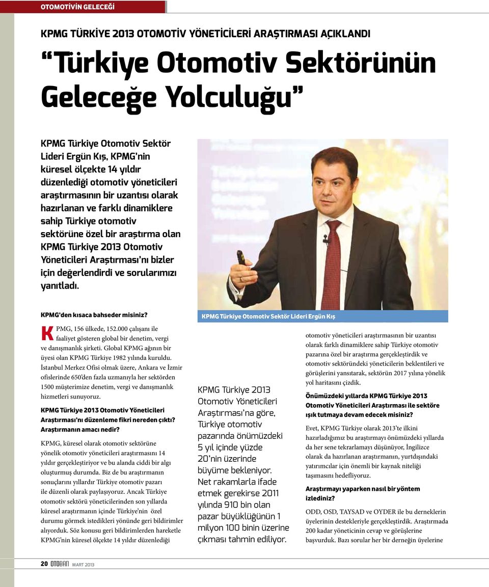 Araştırması nı bizler için değerlendirdi ve sorularımızı yanıtladı. KPMG den kısaca bahseder misiniz? KPMG, 156 ülkede, 152.