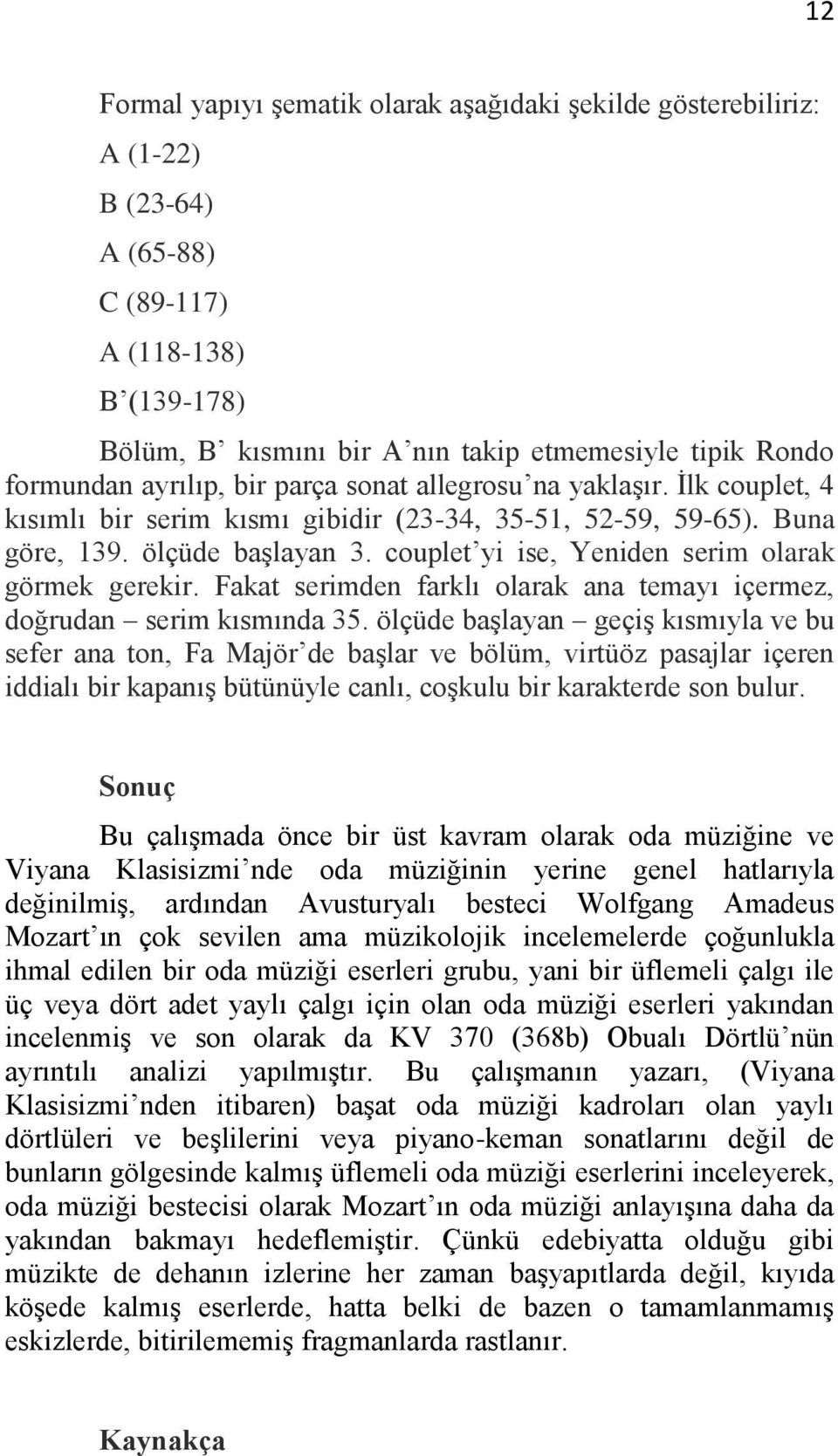 couplet yi ise, Yeniden serim olarak görmek gerekir. Fakat serimden farklı olarak ana temayı içermez, doğrudan serim kısmında 35.