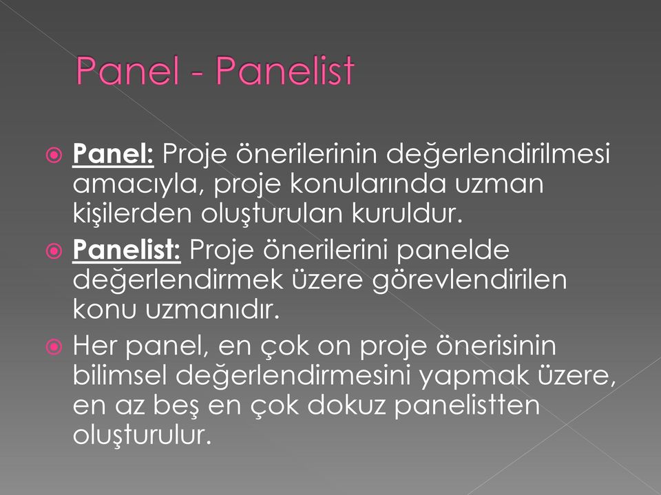 Panelist: Proje önerilerini panelde değerlendirmek üzere görevlendirilen konu