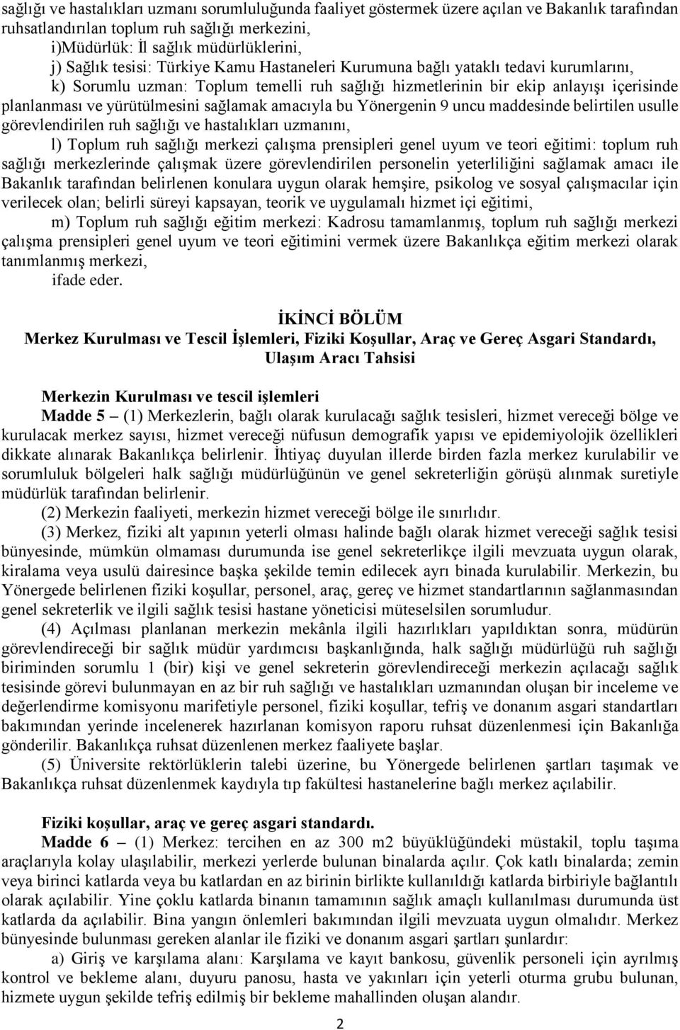 sağlamak amacıyla bu Yönergenin 9 uncu maddesinde belirtilen usulle görevlendirilen ruh sağlığı ve hastalıkları uzmanını, l) Toplum ruh sağlığı merkezi çalışma prensipleri genel uyum ve teori