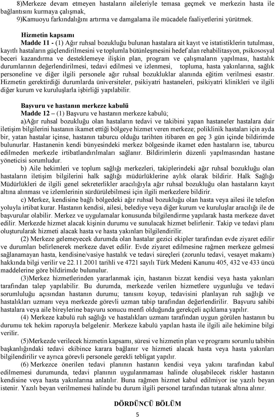 rehabilitasyon, psikososyal beceri kazandırma ve desteklemeye ilişkin plan, program ve çalışmaların yapılması, hastalık durumlarının değerlendirilmesi, tedavi edilmesi ve izlenmesi, topluma, hasta