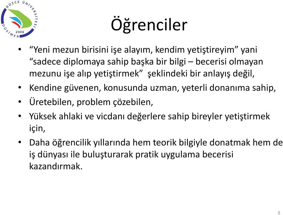 sahip, Üretebilen, problem çözebilen, Yüksek ahlaki ve vicdanı değerlere sahip bireyler yetiştirmek için, Daha