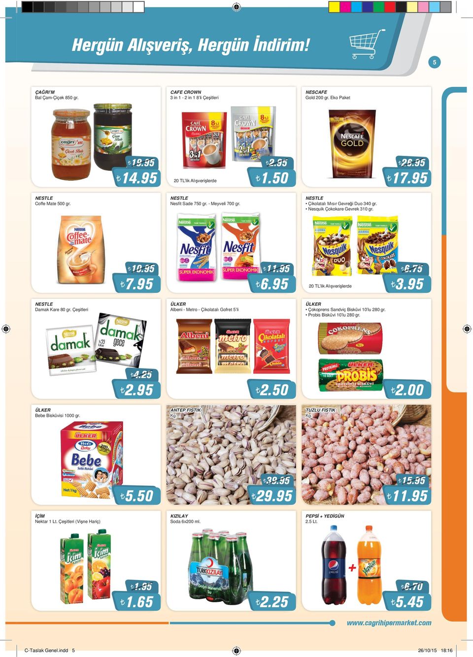 75 NESTLE Damak Kare 80 gr. Çeşitleri ÜLKER Albeni - Metro - Çikolatalı Gofret 5 li ÜLKER Çokoprens Sandviç Bisküvi 10 lu 280 gr. Probis Bisküvi 10 lu 280 gr. 4.25 2.50 2.