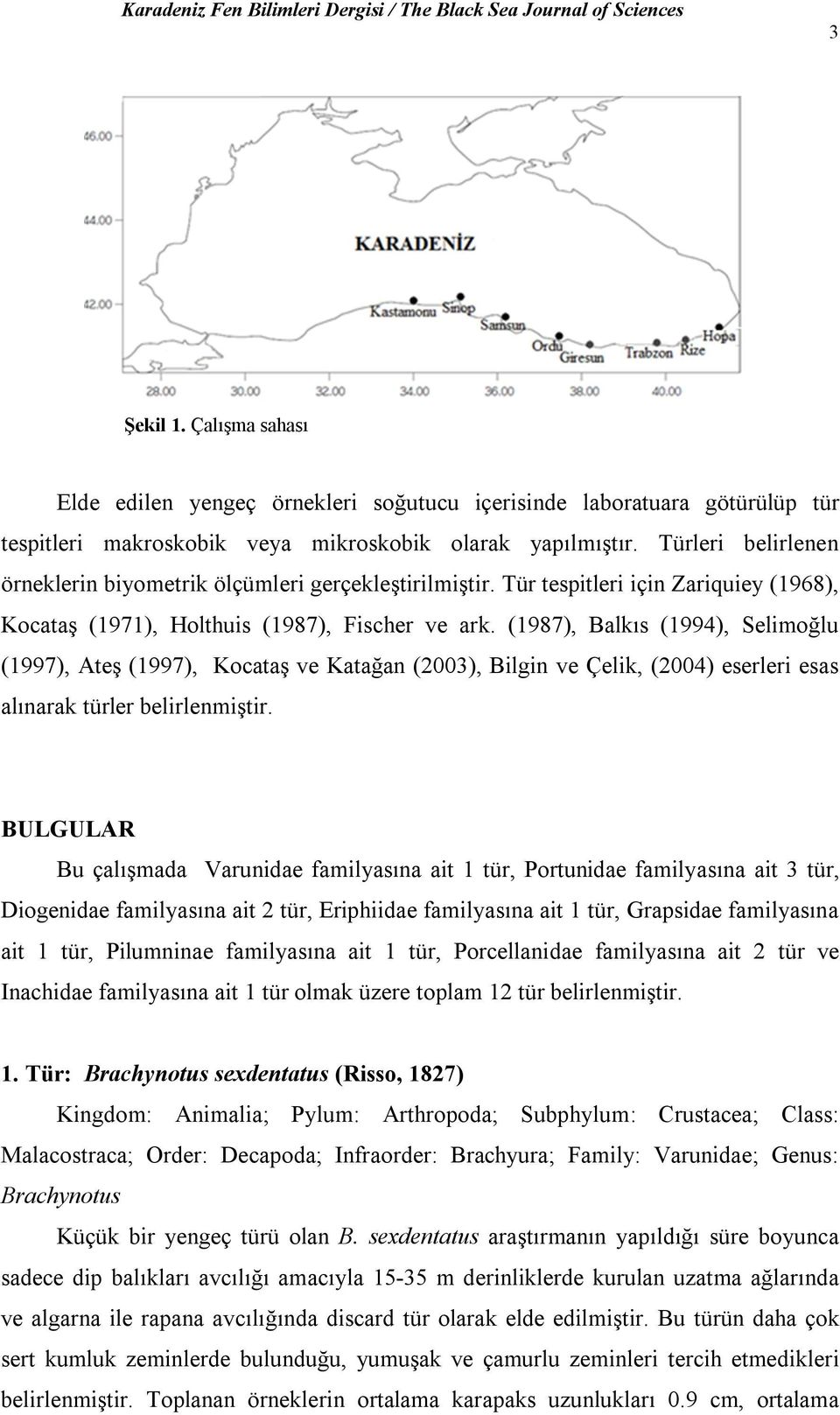 (1987), Balkıs (1994), Selimoğlu (1997), Ateş (1997), Kocataş ve Katağan (2003), Bilgin ve Çelik, (2004) eserleri esas alınarak türler belirlenmiştir.