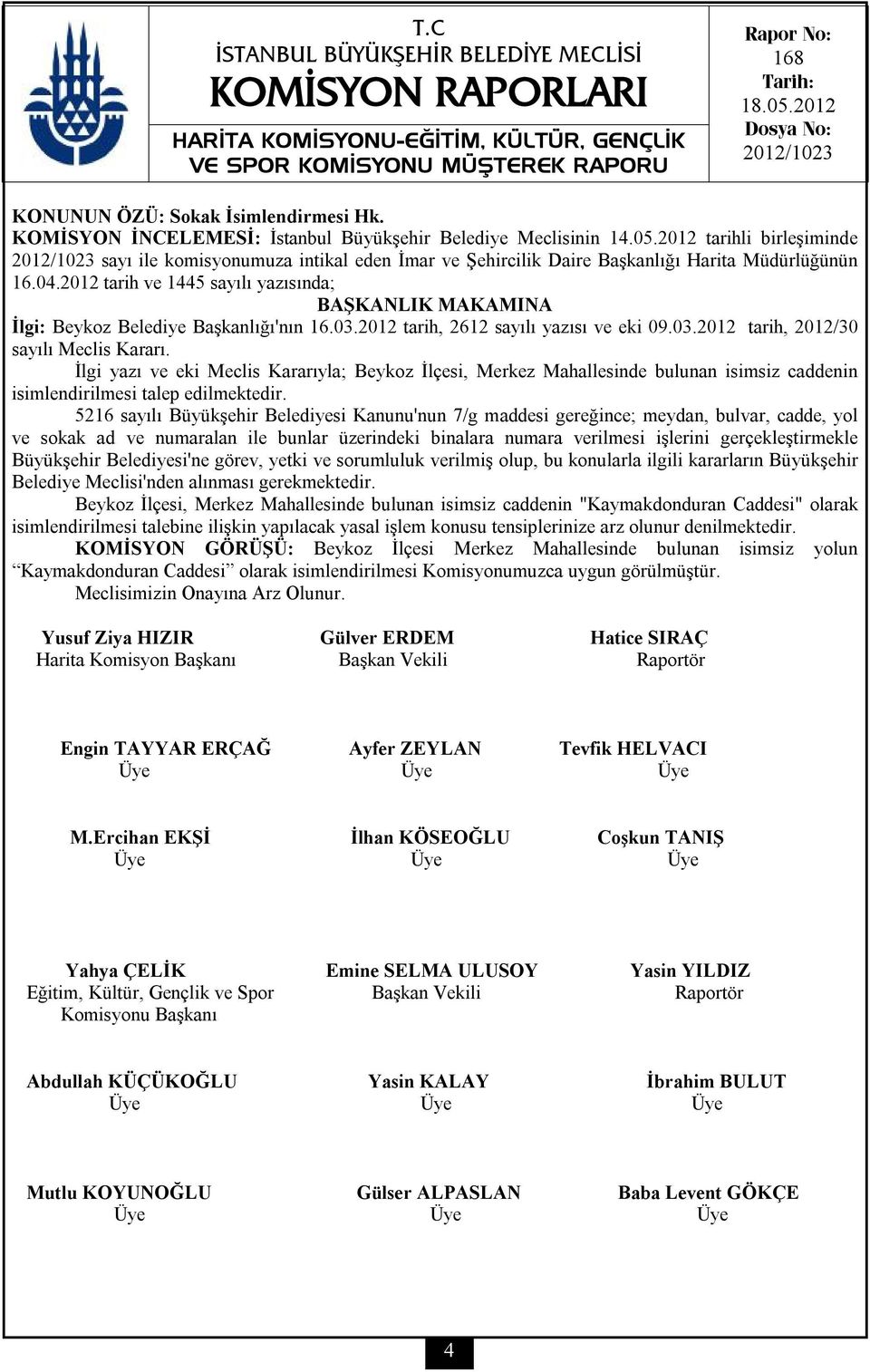 2012 tarih ve 1445 sayılı yazısında; İlgi: Beykoz Belediye Başkanlığı'nın 16.03.2012 tarih, 2612 sayılı yazısı ve eki 09.03.2012 tarih, 2012/30 sayılı Meclis Kararı.