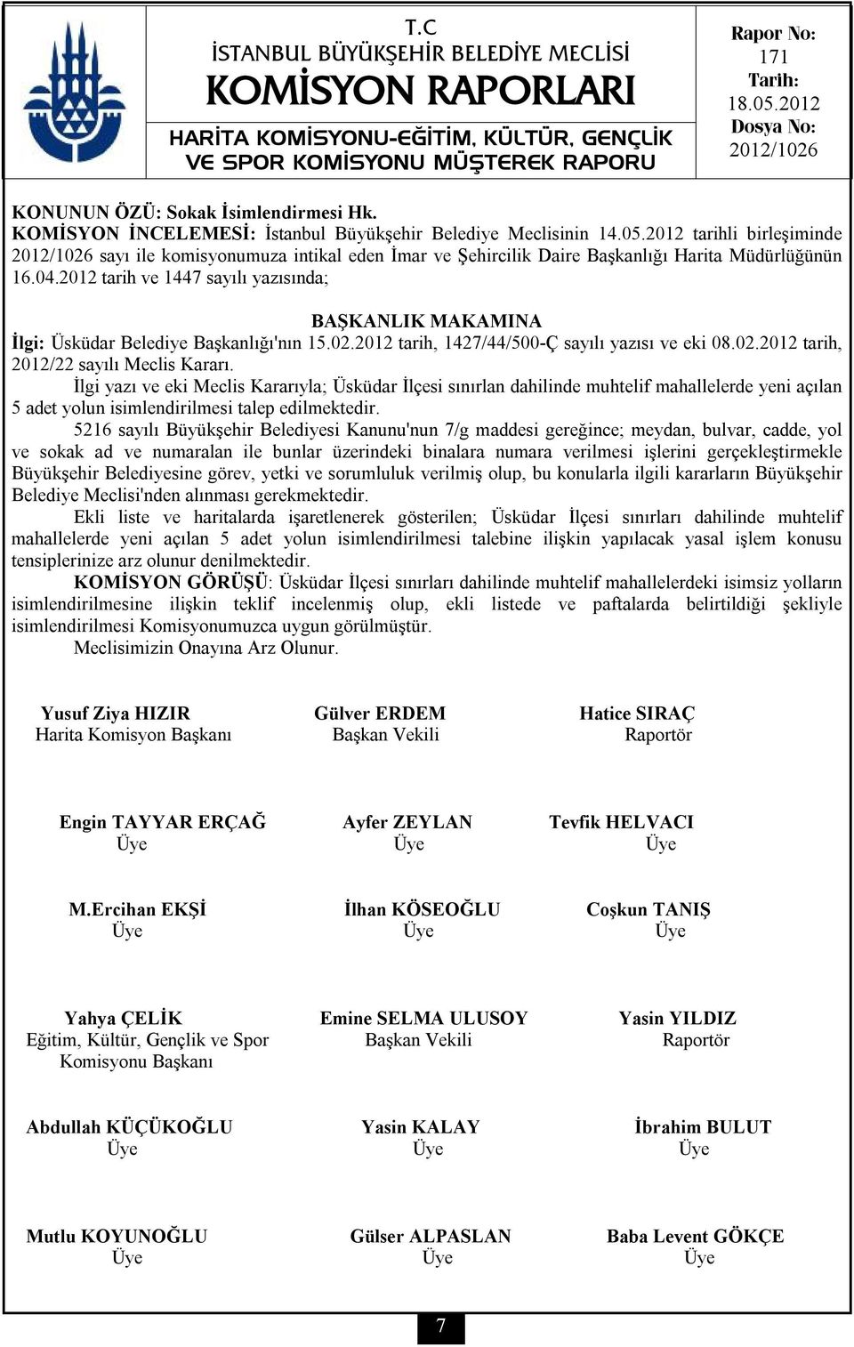 2012 tarih ve 1447 sayılı yazısında; İlgi: Üsküdar Belediye Başkanlığı'nın 15.02.2012 tarih, 1427/44/500-Ç sayılı yazısı ve eki 08.02.2012 tarih, 2012/22 sayılı Meclis Kararı.