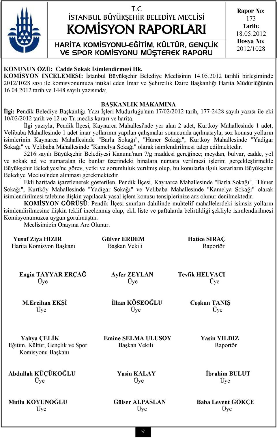 2012 tarih ve 1448 sayılı yazısında; İlgi: Pendik Belediye Başkanlığı Yazı İşleri Müdürlüğü'nün 17/02/2012 tarih, 177-2428 sayılı yazısı ile eki 10/02/2012 tarih ve 12 no Tu meclis kararı ve harita.