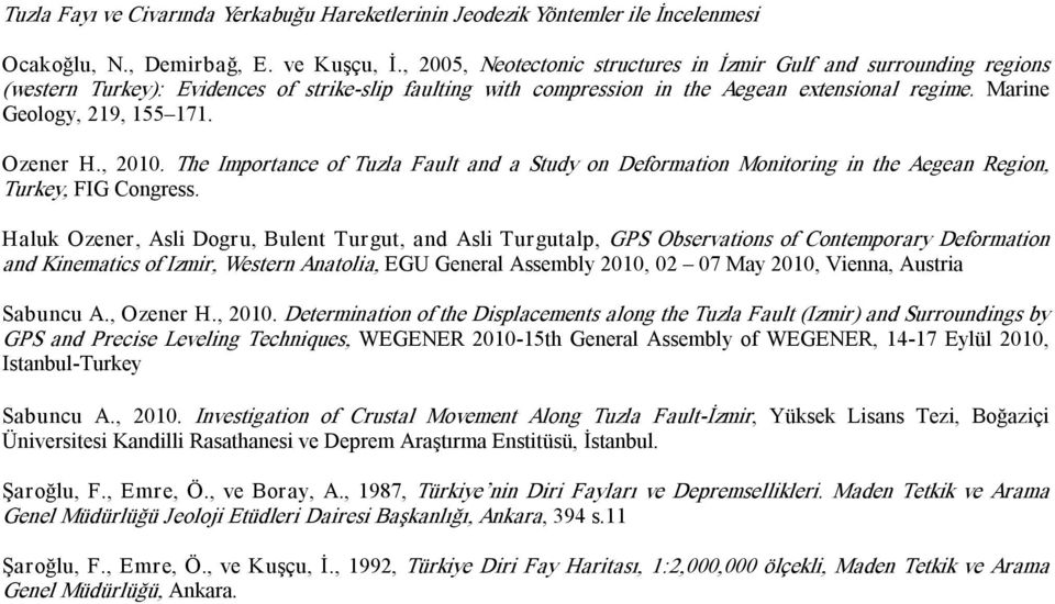 Marine Geology, 219, 155 171. Ozener H., 2010. The Importance of Tuzla Fault and a Study on Deformation Monitoring in the Aegean Region, Turkey, FIG Congress.
