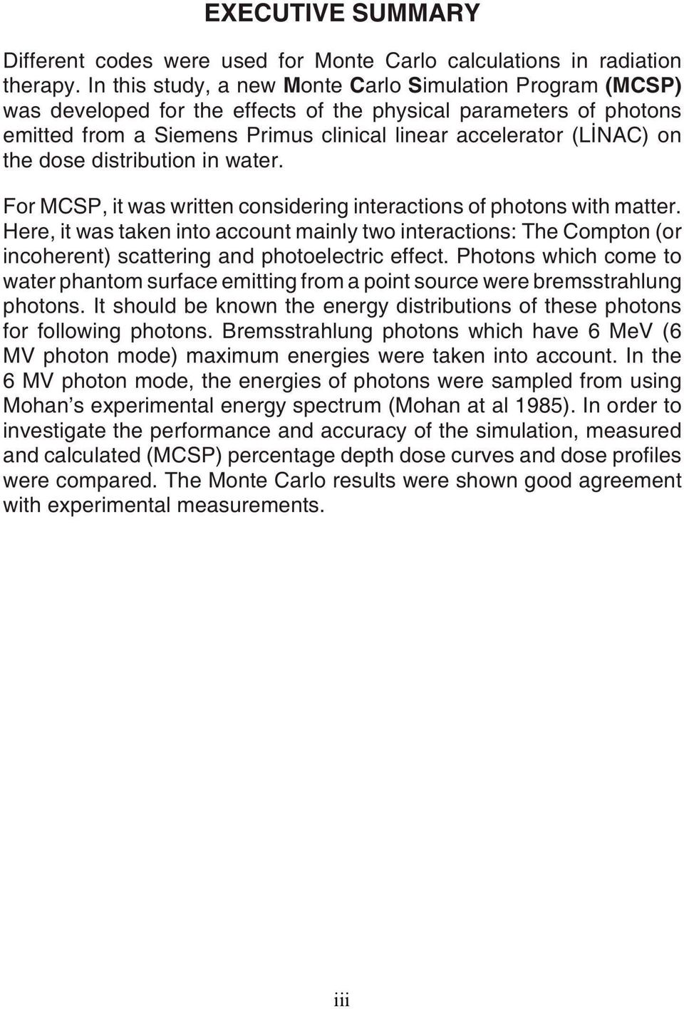 dose distribution in water. For MCSP, it was written considering interactions of photons with matter.