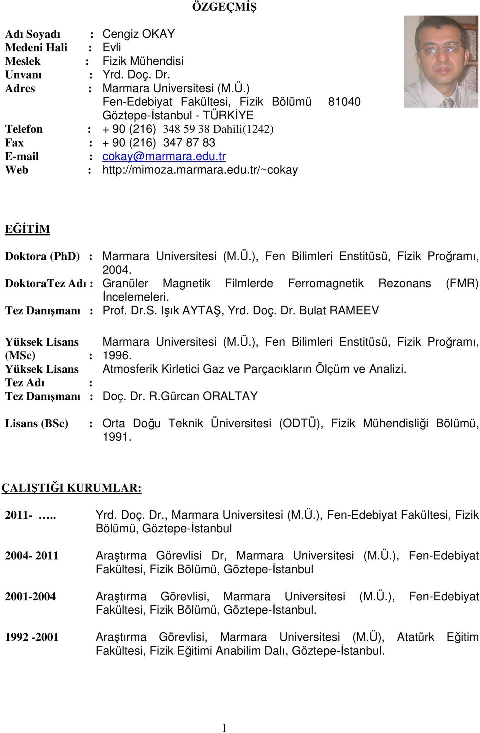 marmara.edu.tr/~cokay EĞİTİM Doktora (PhD) : Marmara Universitesi (M.Ü.), Fen Bilimleri Enstitüsü, Fizik Proğramı, 2004.