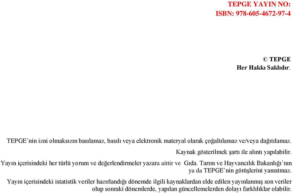 Kaynak gösterilmek şartı ile alıntı yapılabilir. Yayın içerisindeki her türlü yorum ve değerlendirmeler yazara aittir ve Gıda.