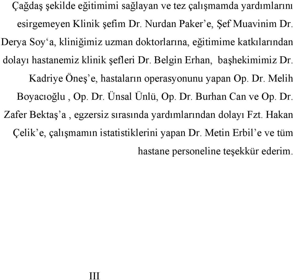 Kadriye Öneş e, hastaların operasyonunu yapan Op. Dr. Melih Boyacıoğlu, Op. Dr. Ünsal Ünlü, Op. Dr. Burhan Can ve Op. Dr. Zafer Bektaş a, egzersiz sırasında yardımlarından dolayı Fzt.