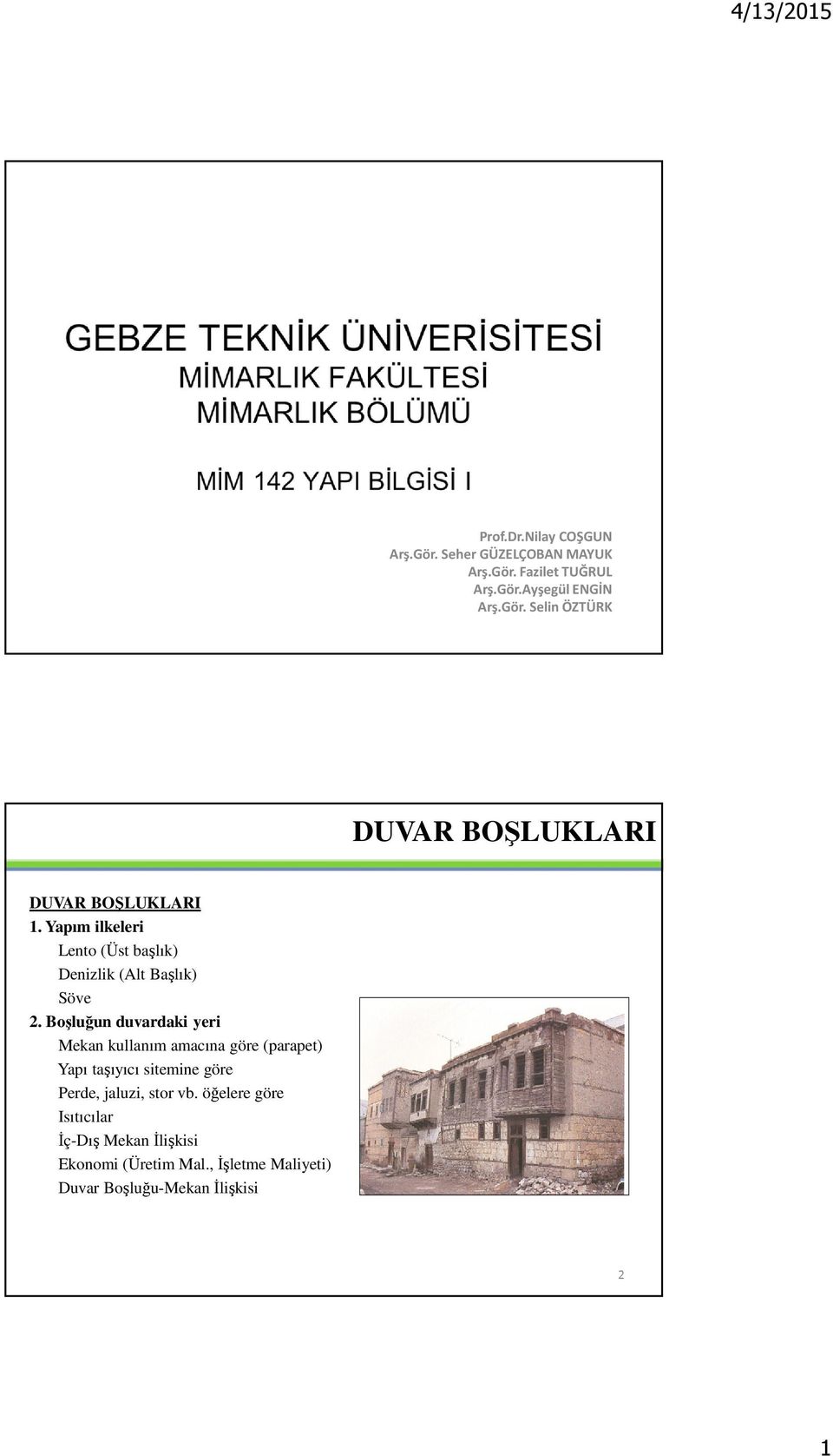 Boşluğun duvardaki yeri Mekan kullanım amacına göre (parapet) Yapı taşıyıcı sitemine göre Perde, jaluzi,