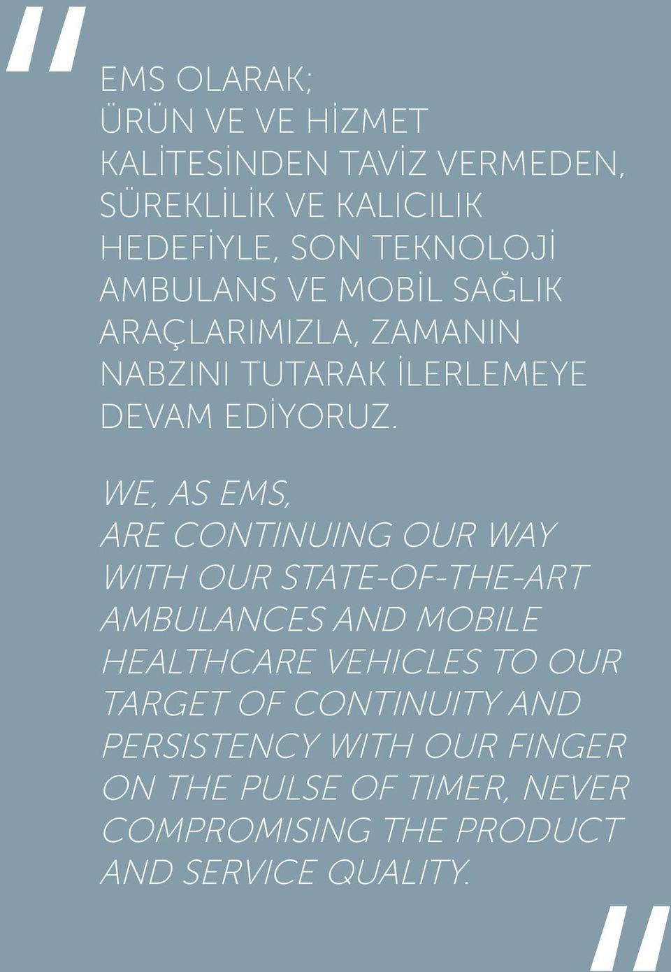 WE, AS EMS, ARE CONTINUING OUR WAY WITH OUR STATE-OF-THE-ART AMBULANCES AND MOBILE HEALTHCARE VEHICLES TO OUR