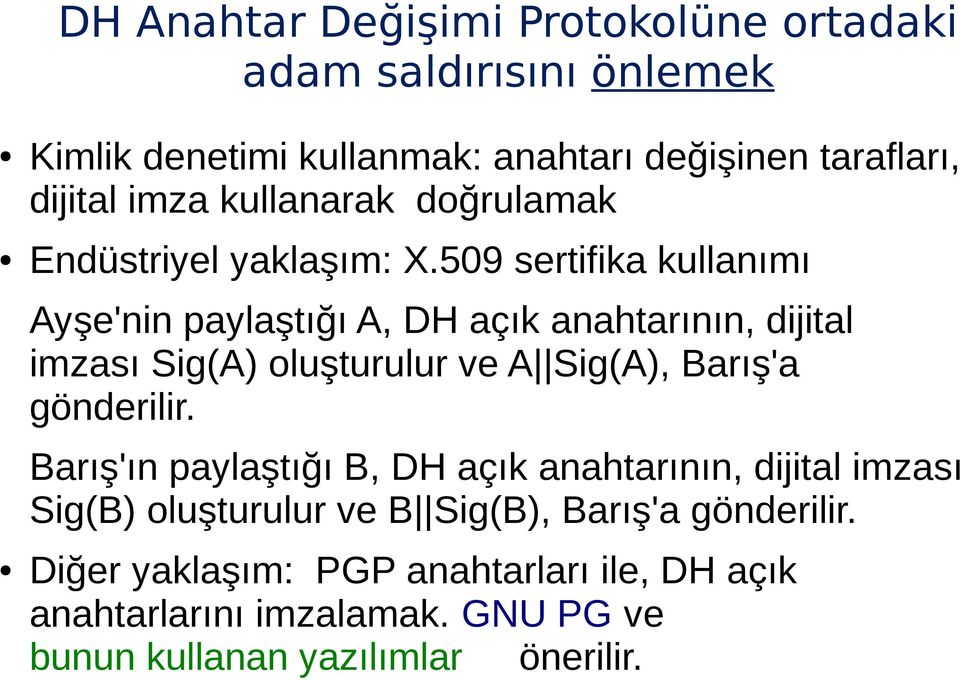 509 sertifika kullanımı Ayşe'nin paylaştığı A, DH açık anahtarının, dijital imzası Sig(A) oluşturulur ve A Sig(A), Barış'a gönderilir.