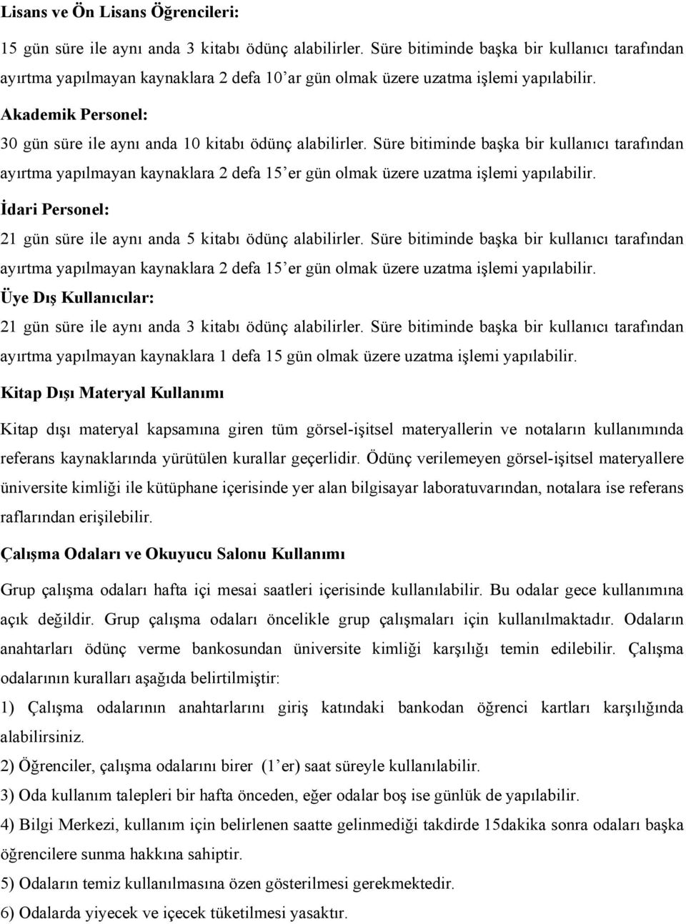 Akademik Personel: 30 gün süre ile aynı anda 10 kitabı ödünç alabilirler.