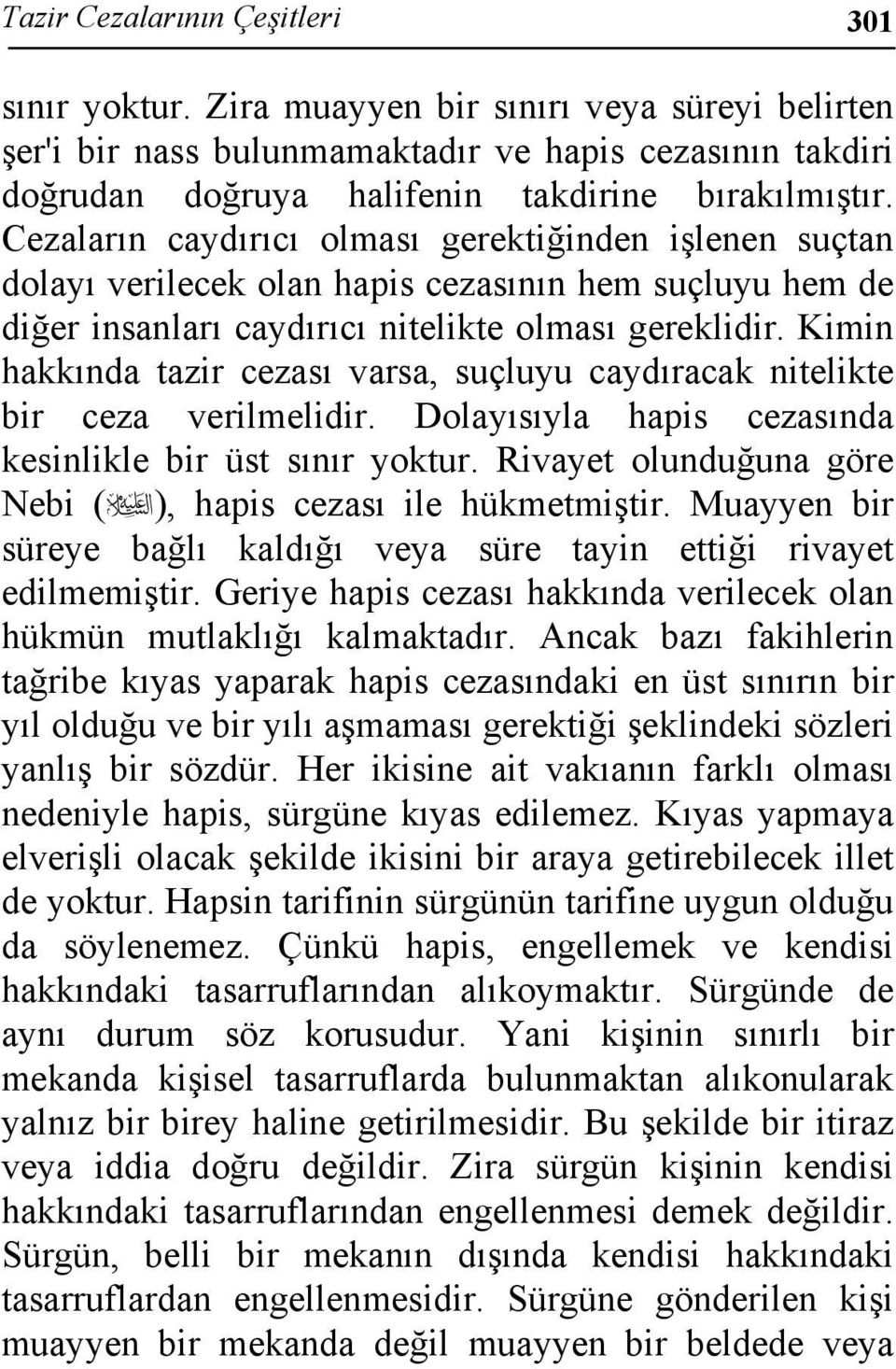 Kimin hakkında tazir cezası varsa, suçluyu caydıracak nitelikte bir ceza verilmelidir. Dolayısıyla hapis cezasında kesinlikle bir üst sınır yoktur.