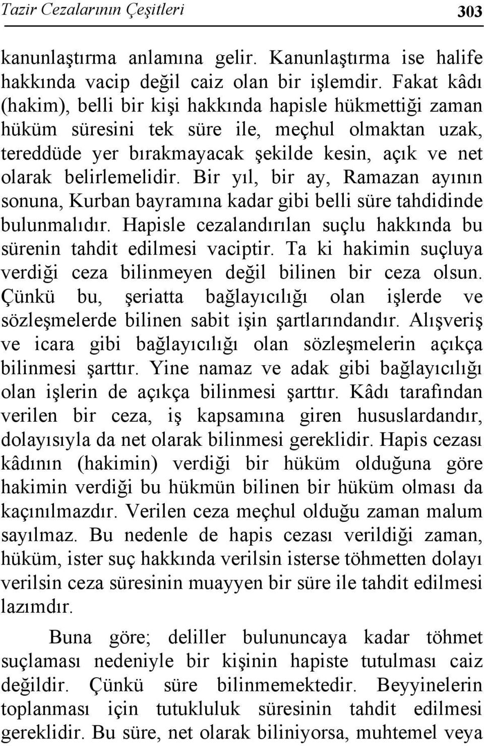 Bir yıl, bir ay, Ramazan ayının sonuna, Kurban bayramına kadar gibi belli süre tahdidinde bulunmalıdır. Hapisle cezalandırılan suçlu hakkında bu sürenin tahdit edilmesi vaciptir.