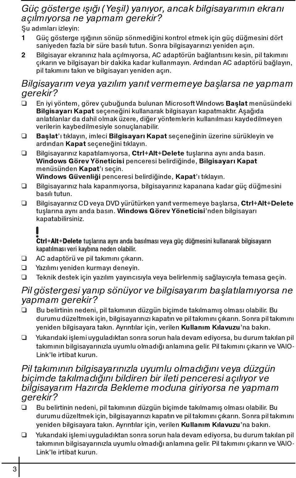 2 Bilgisayar ekranınız hala açılmıyorsa, AC adaptörün bağlantısını kesin, pil takımını çıkarın ve bilgisayarı bir dakika kadar kullanmayın.