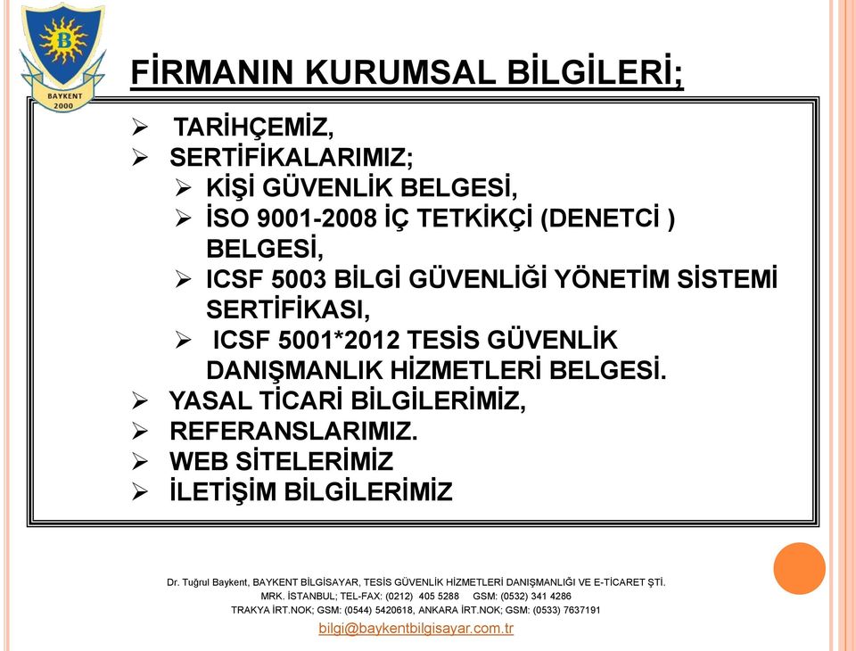 SİSTEMİ SERTİFİKASI, ICSF 5001*2012 TESİS GÜVENLİK DANIŞMANLIK HİZMETLERİ BELGESİ.