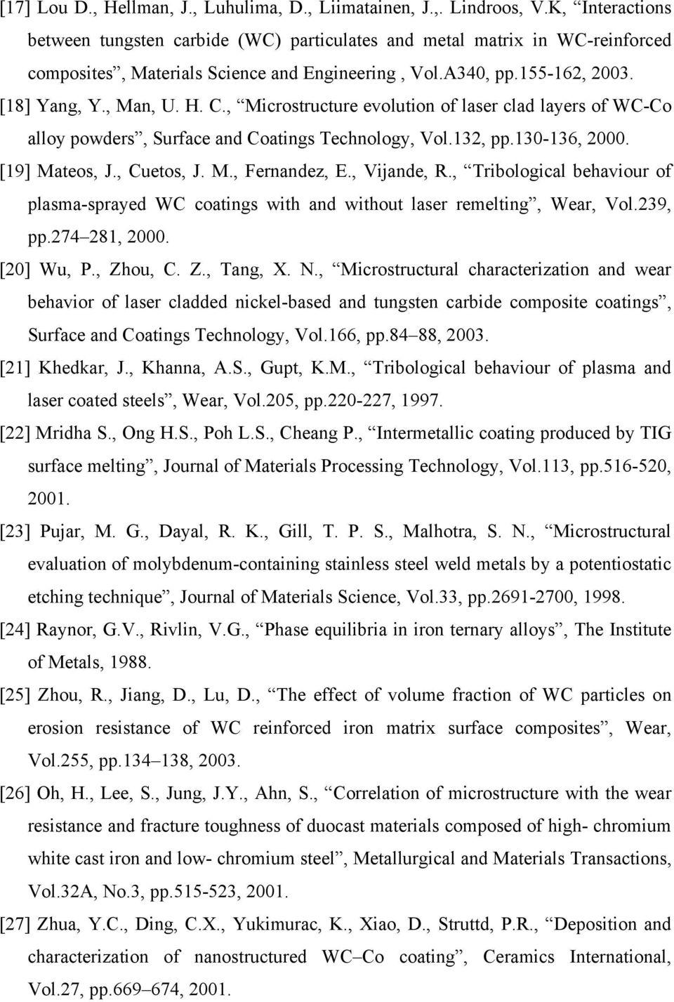 , Microstructure evolution of laser clad layers of WC-Co alloy powders, Surface and Coatings Technology, Vol.132, pp.130-136, 2000. [19] Mateos, J., Cuetos, J. M., Fernandez, E., Vijande, R.
